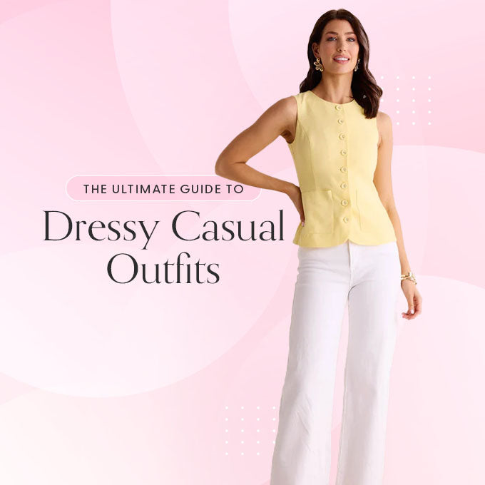 The Ultimate Guide to Dressy Casual Outfits